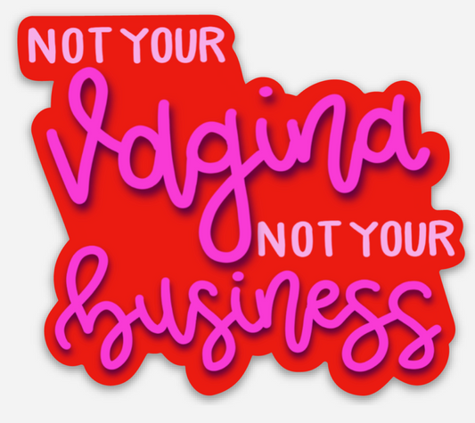 Not Your Vagina Not Your Business Sticker | Products